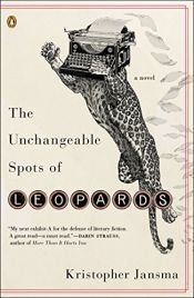book cover of The Unchangeable Spots of Leopards by Kristopher Jansma