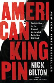 book cover of American Kingpin: The Epic Hunt for the Criminal Mastermind Behind the Silk Road by Nick Bilton