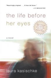 book cover of The Life Before Her Eyes by Laura Kasischke