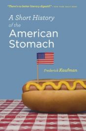 book cover of A Short History of the American Stomach by Frederick Kaufman