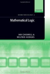 book cover of Mathematical Logic (Oxford Texts in Logic) by Ian Chiswell|Wilfrid Hodges