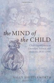 book cover of The Mind of the Child: Child Development in Literature, Science and Medicine, 1840-1900 by Sally Shuttleworth