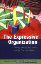 book cover of The expressive organization: linking identity,reputation, and the corporate brand by Majken Schulz|Mary Jo Hatch|Mogens Holten Larsen