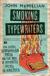 book cover of Smoking Typewriters: The Sixties Underground Press and the Rise of Alternative Media in America by John McMillian