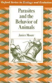 book cover of Parasites and the Behavior of Animals (Oxford Series in Ecology and Evolution) by Janice Moore