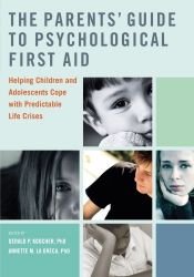 book cover of The Parents' Guide to Psychological First Aid: Helping Children and Adolescents Cope with Predictable Life Crises by Gerald Koocher