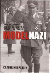 book cover of Model Nazi: Arthur Greiser and the Occupation of Western Poland (Oxford Studies in Modern European History) by Catherine Epstein