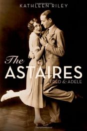 book cover of The Astaires: Fred & Adele by Kathleen Riley