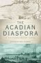 The Acadian Diaspora: An Eighteenth-Century History