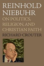 book cover of Reinhold Niebuhr: On Politics, Religion, and Christian Faith by Richard Crouter