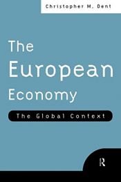 book cover of The European Economy: The Global Context by Christopher M. Dent