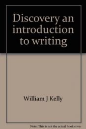 book cover of Discovery: An Introduction to Writing by William J. Kelly