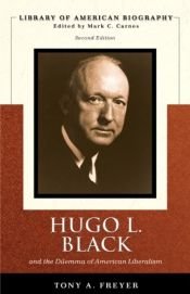 book cover of Hugo L. Black and the Dilemma of American Liberalism (Library of American Biography Series) (2nd Edition) by Tony Freyer