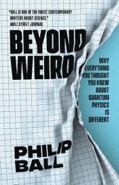 book cover of Beyond Weird by Philip Ball