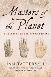 book cover of Masters of the Planet : Seeking the Origins of Human Singularity by Ian Tattersall