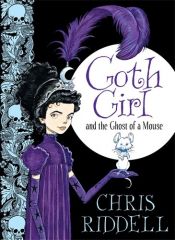 book cover of Goth Girl and the Ghost of a Mouse (Goth Girl #1) by Chris Riddell