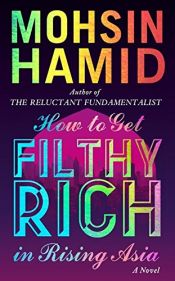 book cover of How to Get Filthy Rich In Rising Asia by Mohsin Hamid