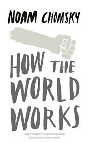 book cover of How the World Works (Real Story (Soft Skull Press)) by נועם חומסקי