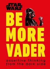 book cover of Star Wars Be More Vader by Christian Blauvelt