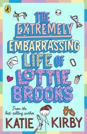 book cover of The Extremely Embarrassing Life of Lottie Brooks by Katie Kirby