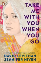 book cover of Take Me With You When You Go by David Levithan|Jennifer Niven