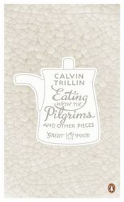 book cover of Eating with the Pilgrims and Other Pieces by Calvin Trillin