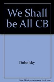 book cover of We Shall Be All by Melvyn Dubofsky