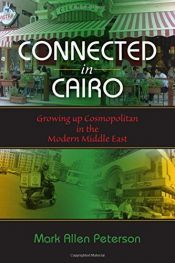 book cover of Connected in Cairo: Growing Up Cosmopolitan in the Modern Middle East by Mark Allen Peterson