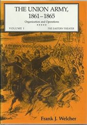 book cover of The Union Army, 1861-1865 : organization and operations by Frank J. Welcher