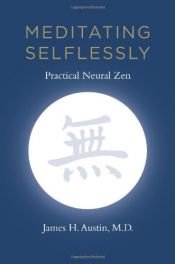 book cover of Meditating Selflessly: Practical Neural Zen by James H. Austin