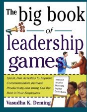 book cover of The Big Book of Leadership Games: Quick, Fun Activities to Improve Communication, Increase Productivity, and Bring Out the Best in Employees by Vasudha K. Deming