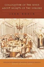 book cover of Colloquium of the seven about secrets of the sublime = colloquium heptaplomeres de rerum sublimium arcanis abditis by Jean Bodin