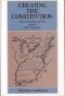 Creating the Constitution: The Convention of 1787 and the First Congress