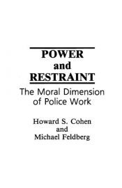 book cover of Power and Restraint: The Moral Dimension of Police Work by Howard S. Cohen|Michael Feldberg