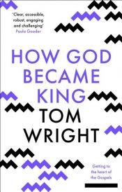 book cover of How God Became King by N. T. Wright