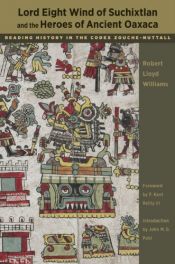 book cover of Lord Eight Wind of Suchixtlan and the Heroes of Ancient Oaxaca: Reading History in the Codex Zouche-Nuttall by Robert Lloyd Williams