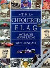 book cover of The Checkered Flag: 100 Years of Motor Racing by Ivan Rendall