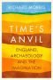 Time's Anvil: England, Archaeology and the Imagination