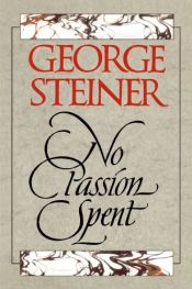 book cover of No Passion Spent by George Steiner