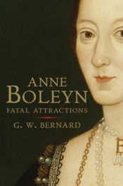 book cover of Anne Boleyn : fatal attractions by G.W. Bernard