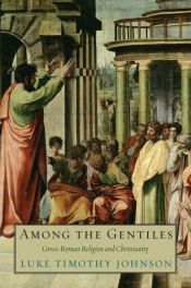 book cover of Among the Gentiles: Greco-Roman Religion and Christianity (The Anchor Yale Bible Reference Library) by Luke Timothy Johnson