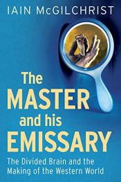 book cover of The master and his emissary : the divided brain and the making of the Western world by Iain McGilchrist