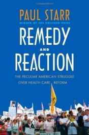book cover of Remedy and reaction : the peculiar American struggle over health care reform by Paul Starr