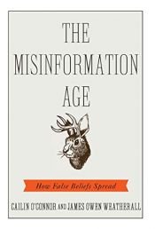 book cover of The Misinformation Age: How False Beliefs Spread by Cailin O'Connor|James Owen Weatherall