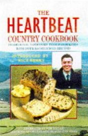 book cover of The Heartbeat Country Cookbook - Traditional Yorkshire Food Favourites - With Over 150 Delicious Recipes by Tom Bridge