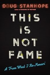 book cover of This Is Not Fame: A "From What I Re-Memoir" by Doug Stanhope