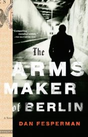 book cover of The Arms Maker of Berlin by Dan Fesperman