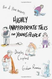 book cover of Highly Inappropriate Tales for Young People ** by Douglas Coupland