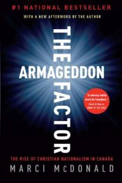 book cover of The Armageddon Factor: The Rise of Christian Nationalism in Canada by Marci McDonald