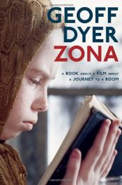 book cover of Zona: A Book about a Film about a Journey to a Room by Geoff Dyer